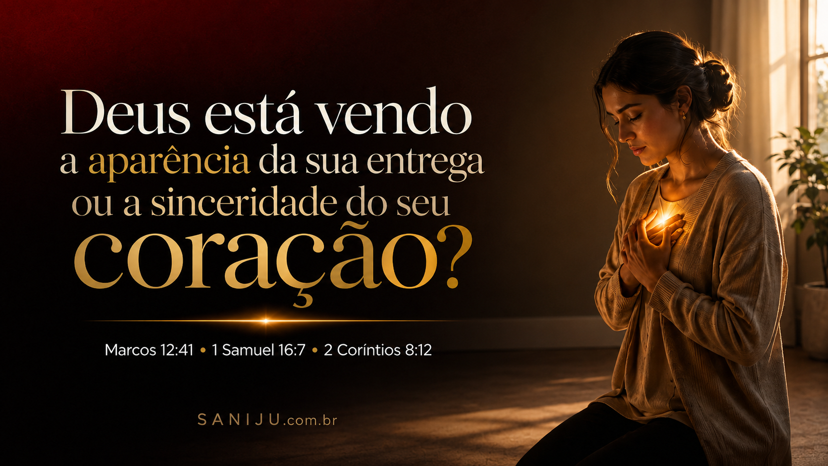 Deus está vendo a aparência da sua entrega ou a sinceridade do seu coração?