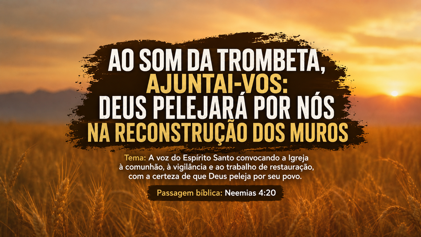 AO SOM DA TROMBETA, AJUNTAI-VOS: DEUS PELEJARÁ POR NÓS NA RECONSTRUÇÃO DOS MUROS