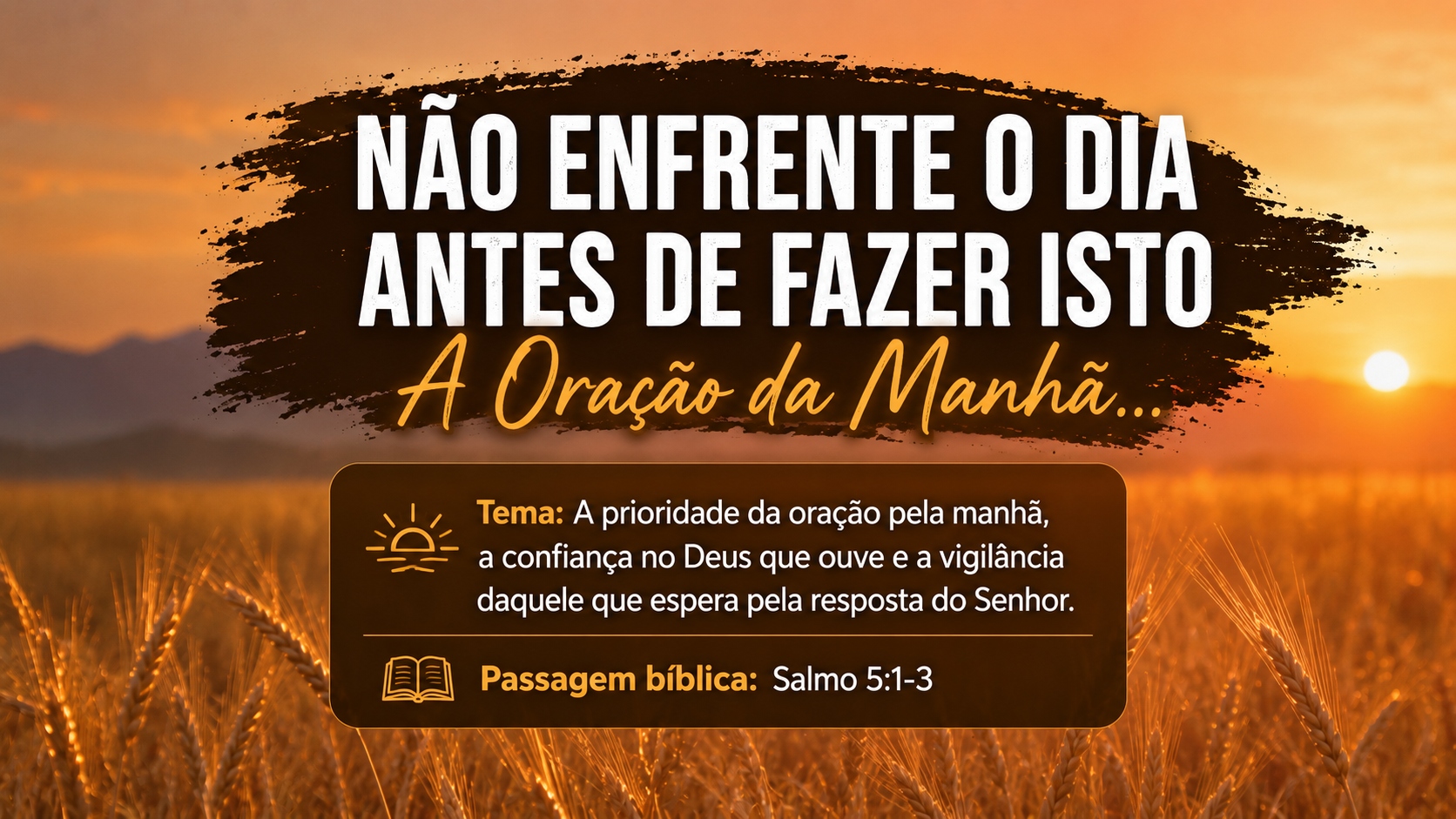 NÃO ENFRENTE O DIA ANTES DE FAZER ISTO: A Oração da Manhã...