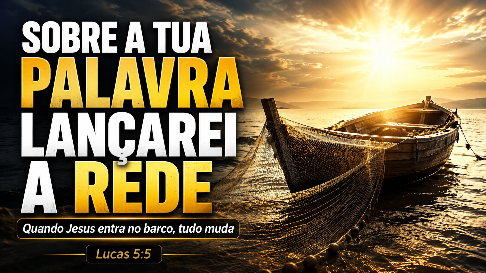SOBRE A TUA PALAVRA LANÇAREI A REDE: QUANDO JESUS ENTRA NO BARCO, TUDO MUDA